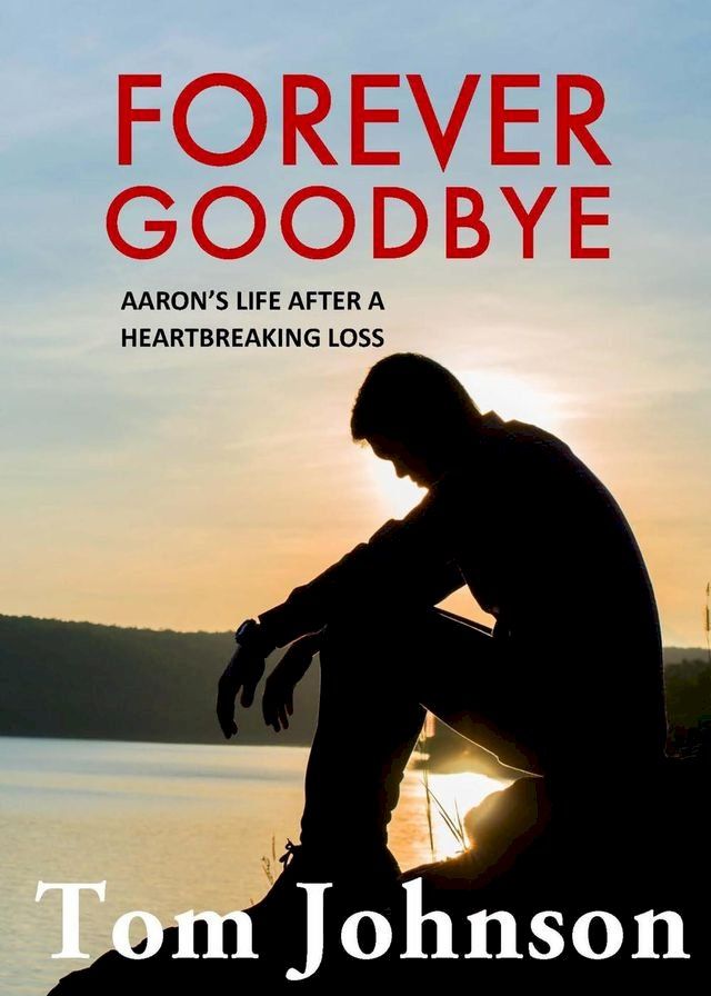  Forever Goodbye - Aaron's Life After A Heartbreaking Loss(Kobo/電子書)