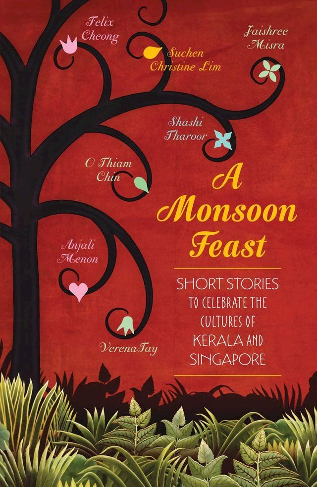  A Monsoon Feast: Short stories to celebrate the cultures of Kerala and Singapore(Kobo/電子書)