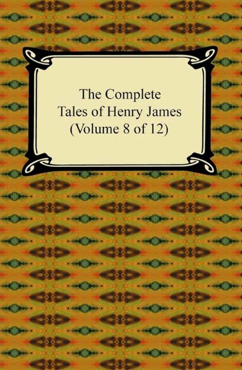 The Complete Tales of Henry James (Volume 8 of 12)(Kobo/電子書)