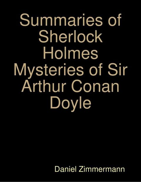 Summaries of Sherlock Holmes Mysteries of Sir Arthur Conan Doyle(Kobo/電子書)