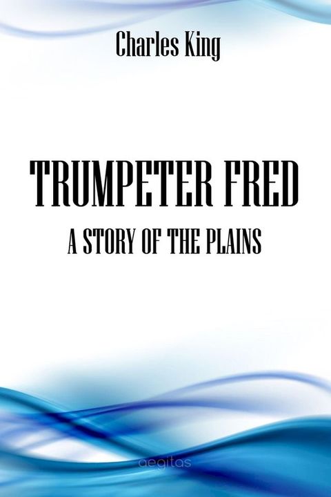 Trumpeter Fred: A Story of the Plains(Kobo/電子書)