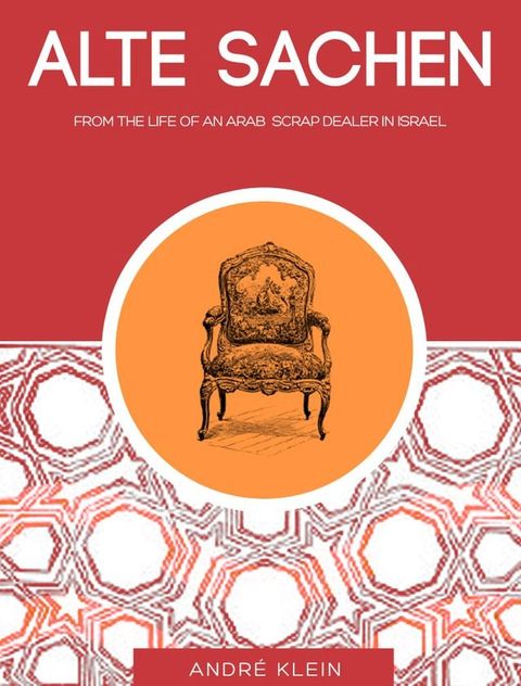 “Alte Sachen”: From The Life Of An Arab Scrap Dealer In Israel - A Middle East Short Story(Kobo/電子書)