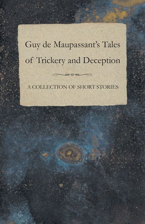 Guy de Maupassant's Tales of Trickery and Deception - A Collection of Short Stories(Kobo/電子書)