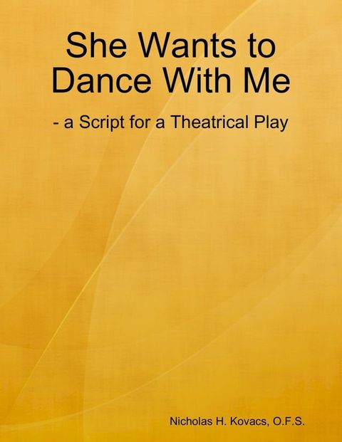 She Wants to Dance With Me: - a Script for a Theatrical Play(Kobo/電子書)