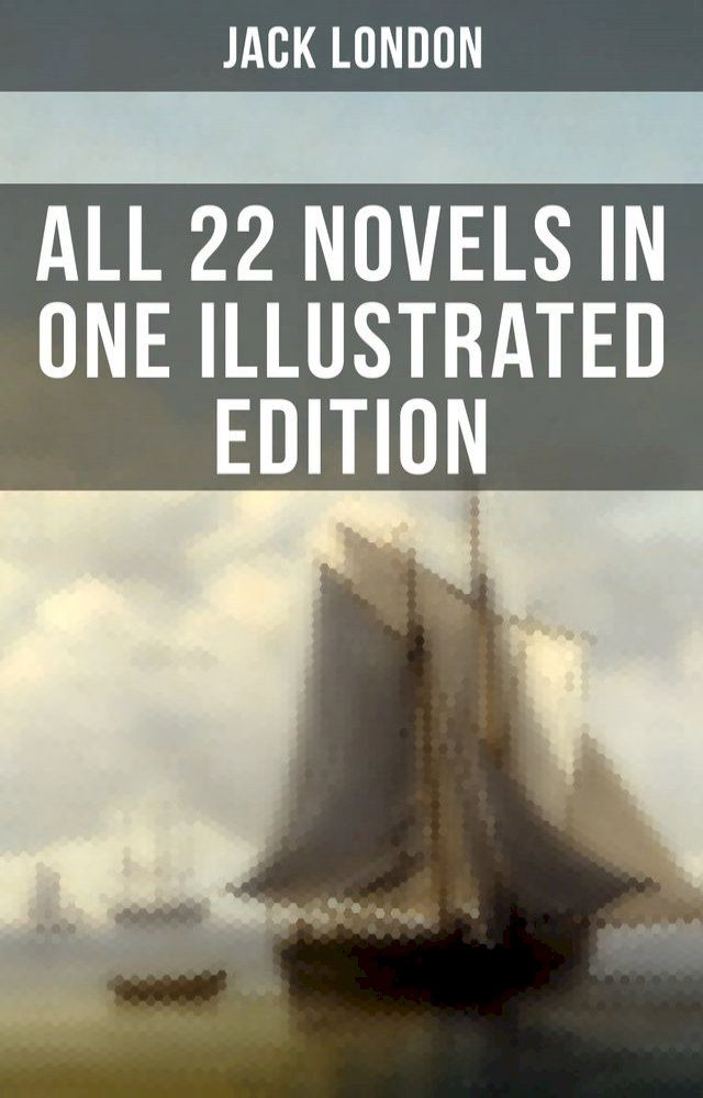  Jack London: All 22 Novels in One Illustrated Edition(Kobo/電子書)