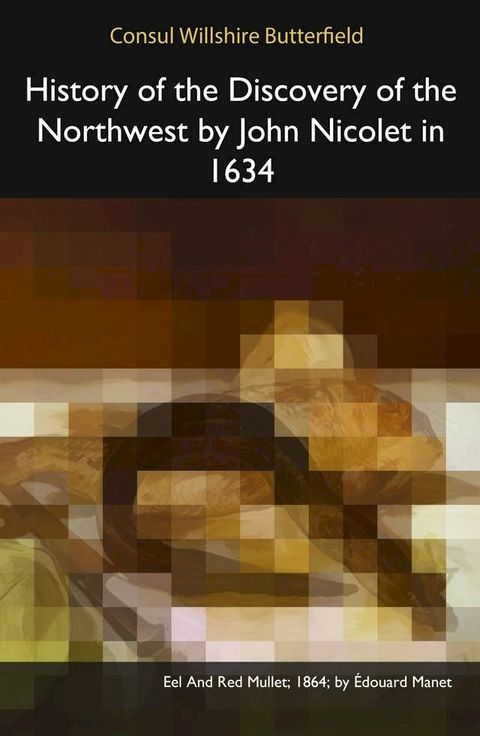 History of the Discovery of the Northwest by John Nicolet in 1634(Kobo/電子書)