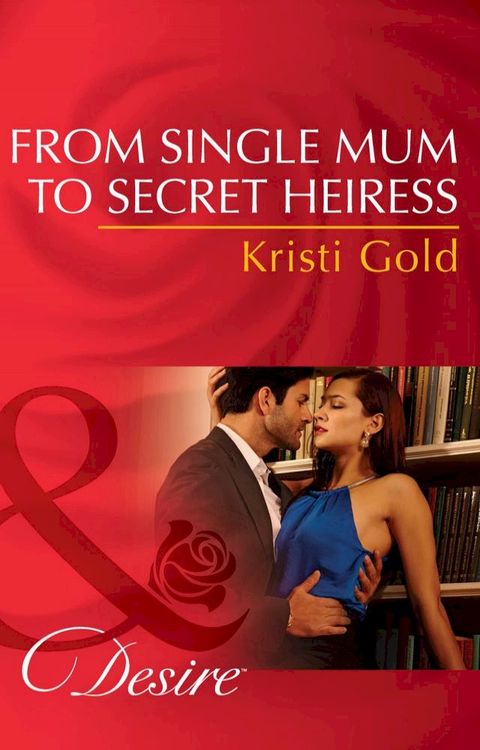 From Single Mum To Secret Heiress (Mills & Boon Desire)(Kobo/電子書)