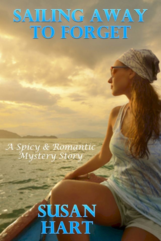  Sailing Away To Forget: A Spicy & Romantic Suspense Story(Kobo/電子書)