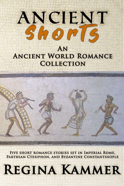 Ancient Shorts: An Ancient World Romance Collection(Kobo/電子書)