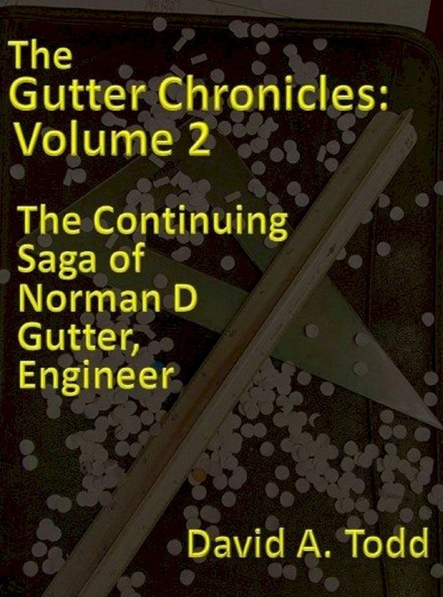  The Gutter Chronicles: Volume 2: The Continuing Saga of Norman D Gutter, Engineer(Kobo/電子書)