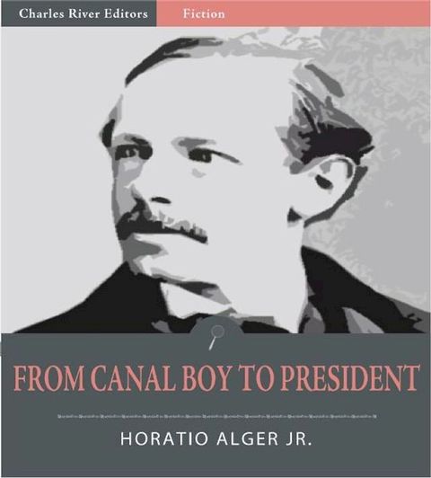 From Canal Boy to President: The Boyhood and Manhood of James Garfield (Illustrated Edition)(Kobo/電子書)