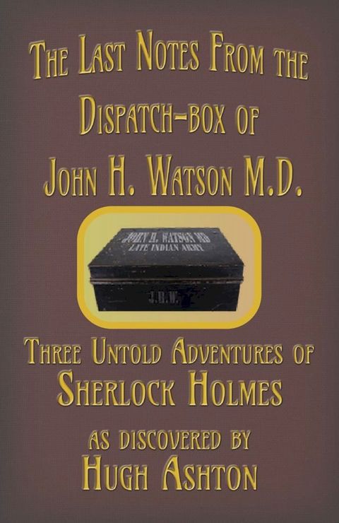 The Last Notes From the Dispatch-box of John H. Watson M.D.(Kobo/電子書)