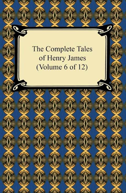 The Complete Tales of Henry James (Volume 6 of 12)(Kobo/電子書)