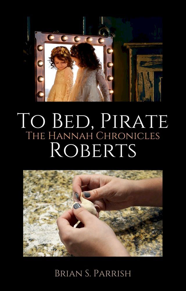  To Bed, Pirate Roberts: The Hannah Chronicles(Kobo/電子書)