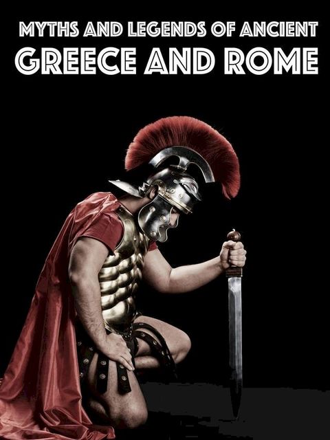 Myths and Legends of Ancient Greece and Rome(Kobo/電子書)