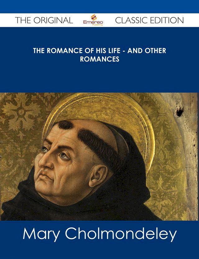  The Romance of His Life - And Other Romances - The Original Classic Edition(Kobo/電子書)