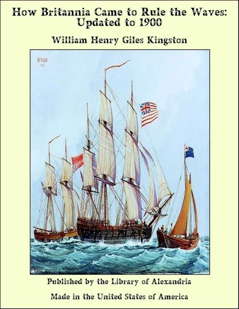 How Britannia Came to Rule the Waves: Updated to 1900(Kobo/電子書)