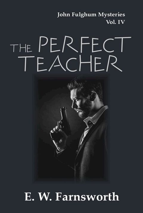 The Perfect Teacher: John Fulghum Mysteries Vol. IV(Kobo/電子書)