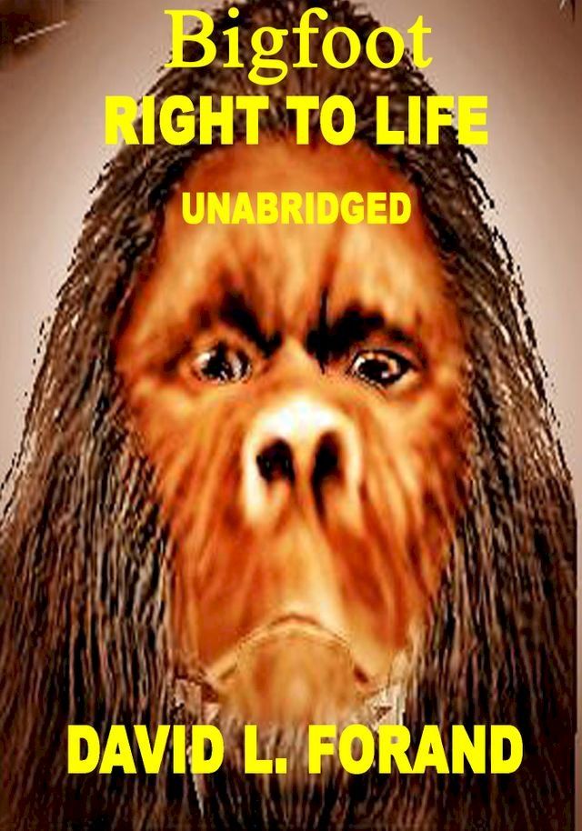  Bigfoot A Right to Life (Unabridged Edition)(Kobo/電子書)