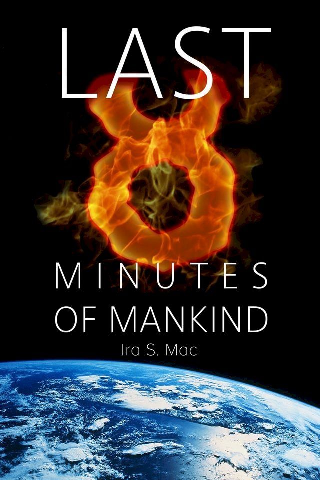  The Last 8 Minutes Of Mankind(Kobo/電子書)