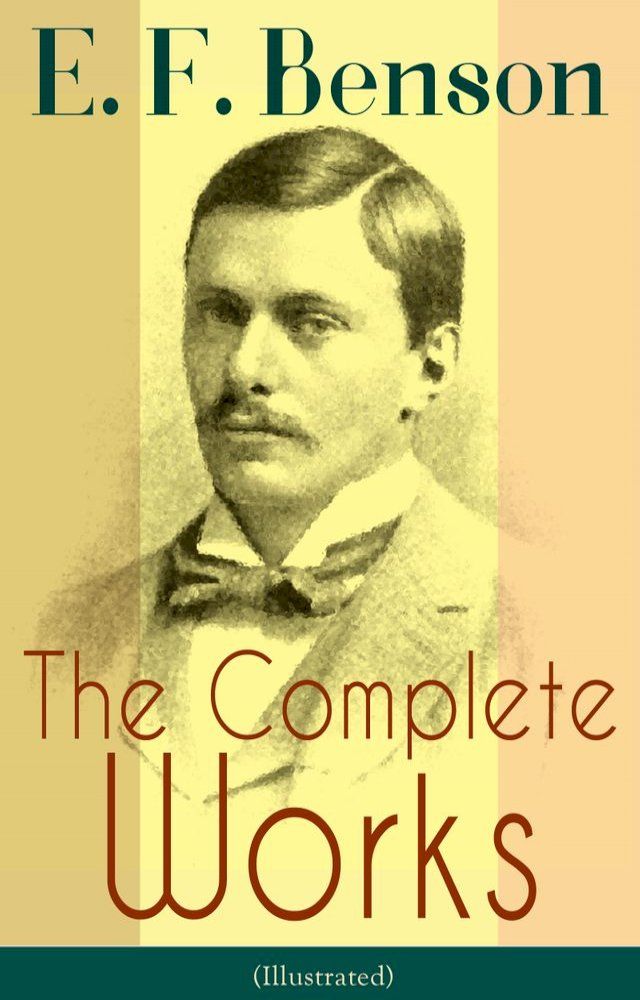  The Complete Works of E. F. Benson (Illustrated)(Kobo/電子書)