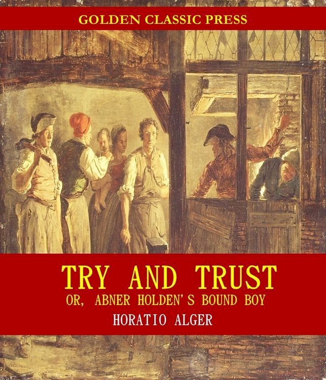  Try and Trust; Or, Abner Holden's Bound Boy(Kobo/電子書)