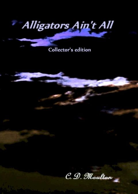 Alligators Ain't All Collector's edition(Kobo/電子書)