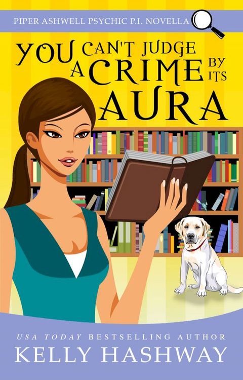 You Can't Judge A Crime By Its Aura (Piper Ashwell Psychic P.I. #3.5)(Kobo/電子書)