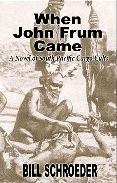 When John Frum Came: A Novel of South Pacific Cargo Cults(Kobo/電子書)