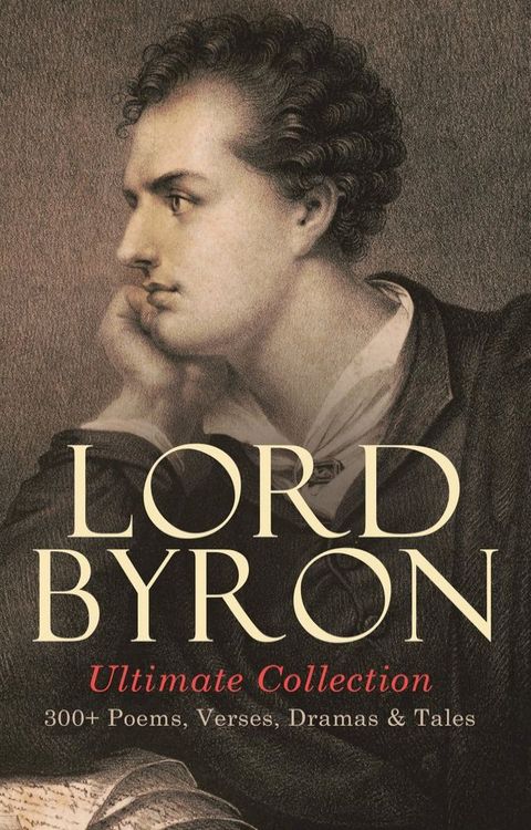 LORD BYRON Ultimate Collection: 300+ Poems, Verses, Dramas & Tales(Kobo/電子書)