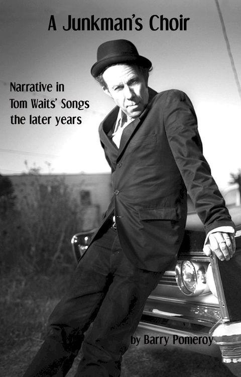 A Junkman’s Choir: Narrative in Tom Waits' Songs - The Later Years(Kobo/電子書)