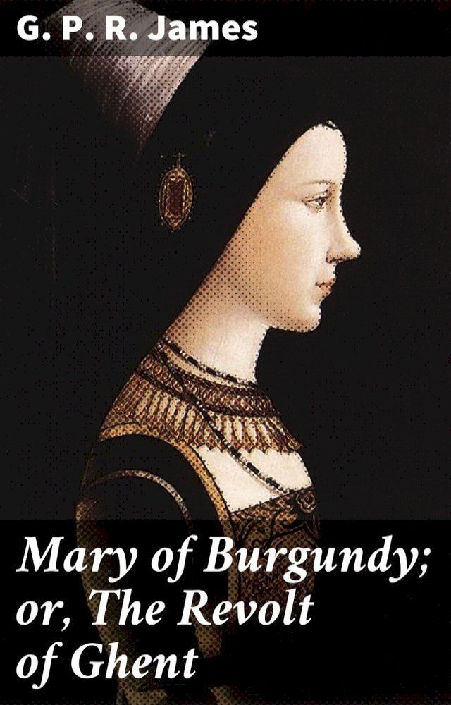  Mary of Burgundy; or, The Revolt of Ghent(Kobo/電子書)