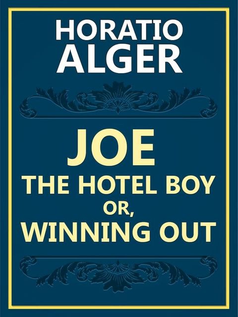 Joe the Hotel Boy; Or, Winning out(Kobo/電子書)