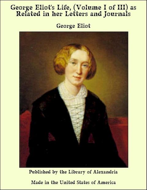 George Eliot's Life as Related in her Letters and Journals (Complete)(Kobo/電子書)