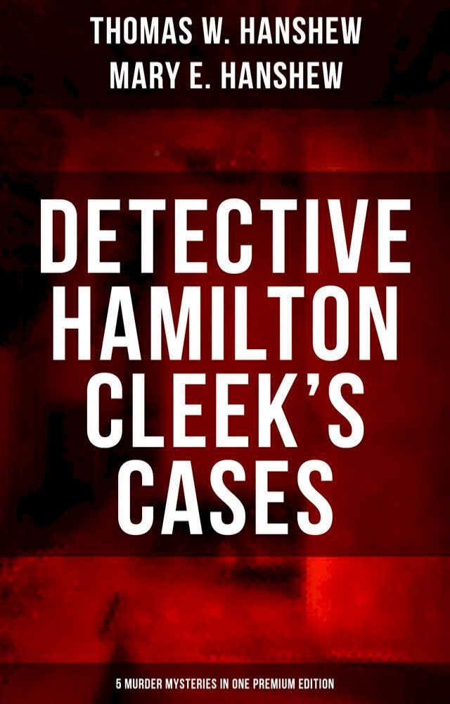  Detective Hamilton Cleek's Cases - 5 Murder Mysteries in One Premium Edition(Kobo/電子書)