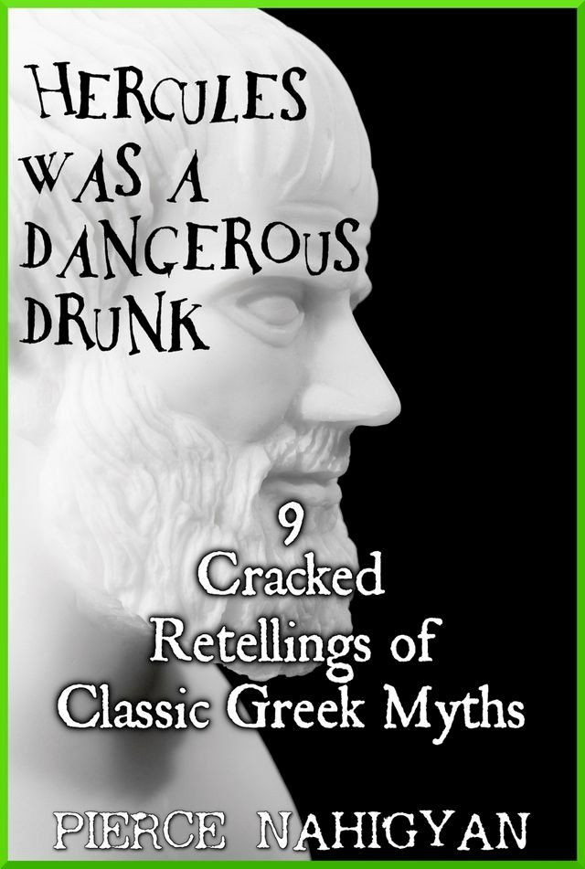  Hercules Was a Dangerous Drunk (9 Cracked Retellings of Classic Greek Myths)(Kobo/電子書)