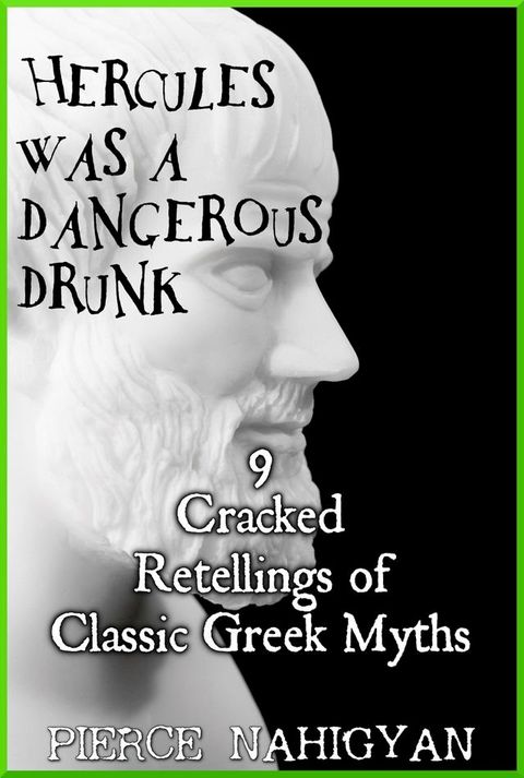 Hercules Was a Dangerous Drunk (9 Cracked Retellings of Classic Greek Myths)(Kobo/電子書)