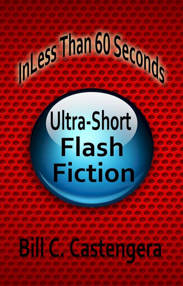  In Less Than 60 Seconds: Ultra-Short Flash Fiction(Kobo/電子書)