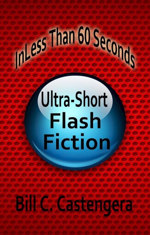 In Less Than 60 Seconds: Ultra-Short Flash Fiction(Kobo/電子書)