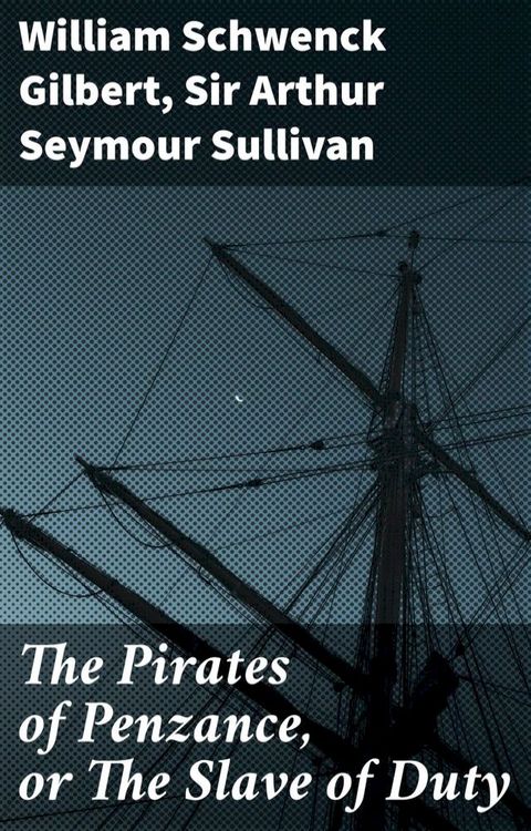 The Pirates of Penzance, or The Slave of Duty(Kobo/電子書)