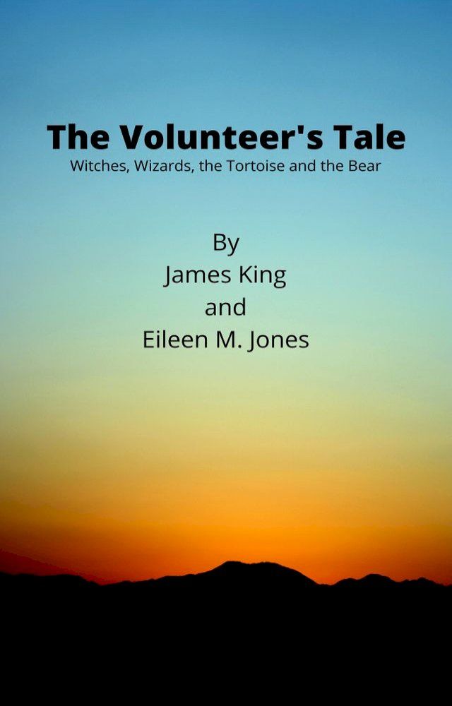  The Volunteer's Tale: Witches, Wizards, the Tortoise and the Bear(Kobo/電子書)