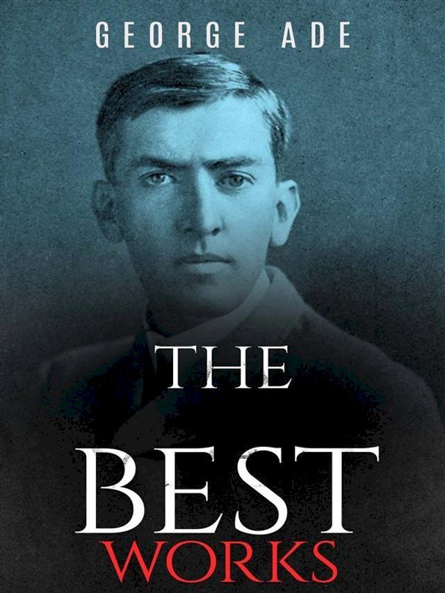  George Ade: The Best Works(Kobo/電子書)