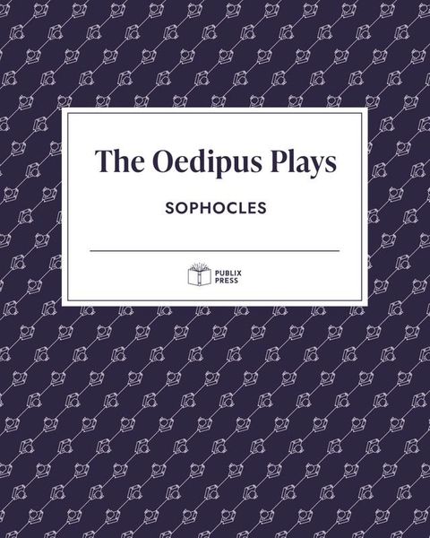 The Oedipus Plays  Publix Press(Kobo/電子書)