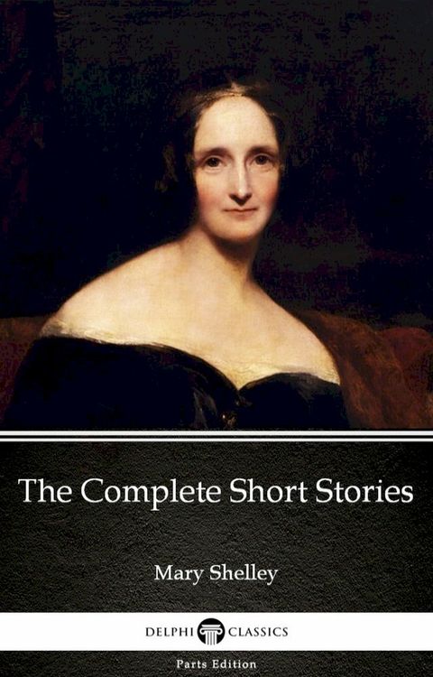 The Complete Short Stories by Mary Shelley - Delphi Classics (Illustrated)(Kobo/電子書)