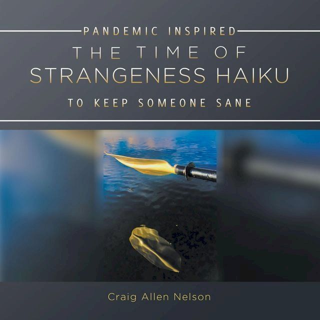  THE TIME OF STRANGENESS HAIKU - PANDEMIC INSPIRED TO KEEP SOMEONE SANE(Kobo/電子書)