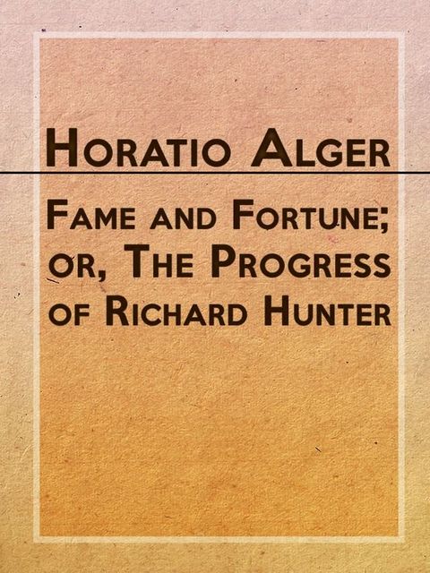 Fame and Fortune; or, The Progress of Richard Hunter(Kobo/電子書)