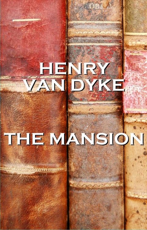 Henry Van Dykes The Mansion(Kobo/電子書)