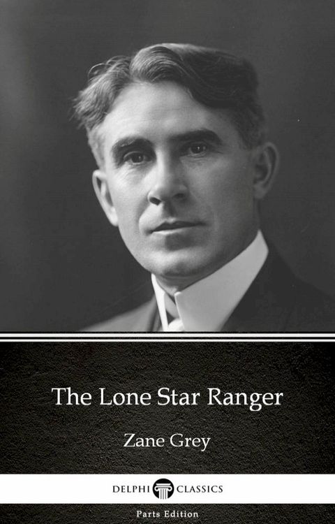 The Lone Star Ranger by Zane Grey - Delphi Classics (Illustrated)(Kobo/電子書)