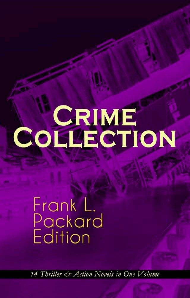  Crime Collection - Frank L. Packard Edition: 14 Thriller & Action Novels in One Volume(Kobo/電子書)