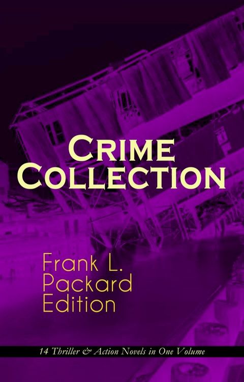 Crime Collection - Frank L. Packard Edition: 14 Thriller & Action Novels in One Volume(Kobo/電子書)